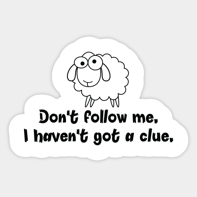 Don't follow me. I haven't got a clue. Sticker by b34poison